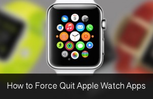 How to Force Quit or Kill Apps on Your Apple Watch?