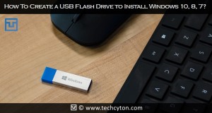 How To Create a USB Flash Drive to Install Windows 10, 8, 7?