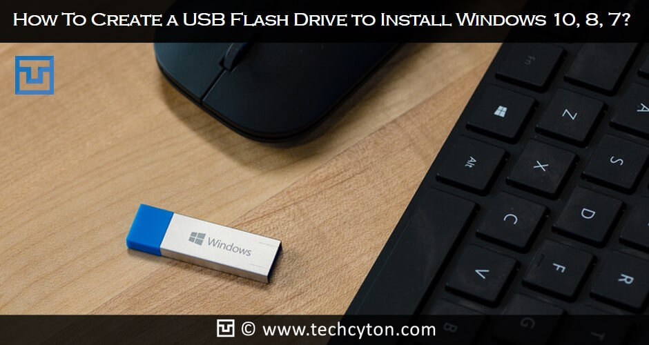 How To Create a USB Flash Drive to Install Windows 10, 8, 7