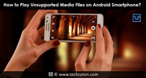 How to Play Unsupported Media Files on Android Smartphone?
