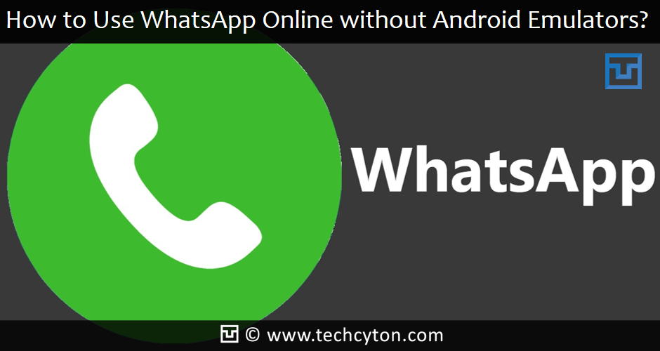 How to Use WhatsApp Online without Android Emulators