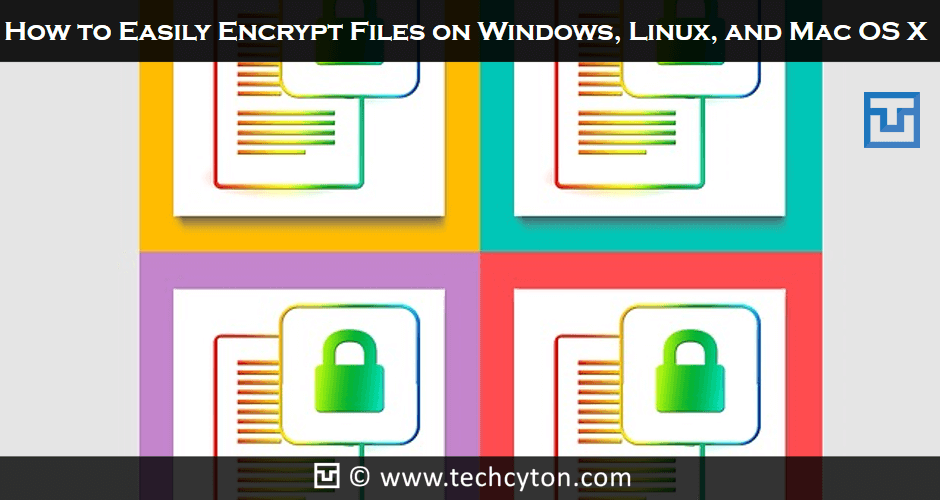 How to Easily Encrypt Files on Windows, Linux, and Mac OS X