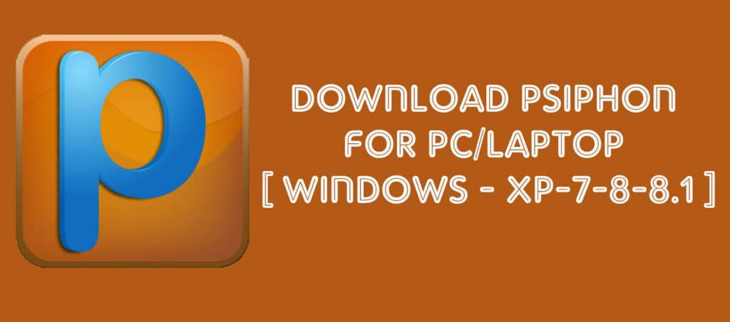 Psiphon Download for PC/Laptop Windows 10/8.1/8/7 free