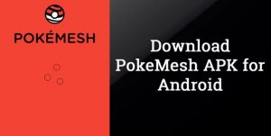 PokeMesh 9.2.1 APK for Android Download | Latest Version