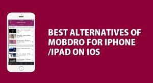 Mobdro for iPhone iPad or iOS Devices | Mobdro App Alternatives