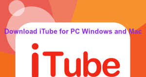 iTube App For PC Laptop Windows 10/8/7 and Mac OS Download